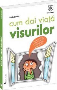 Cum dai viata visurilor Alain Loiser