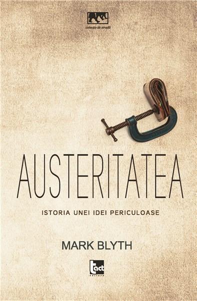 Austeritatea. Istoria unei idei periculoase