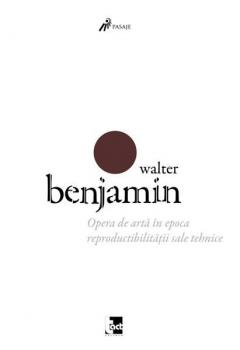 Opera de arta in epoca reproductibilitatii sale tehnice Walter Benjamin