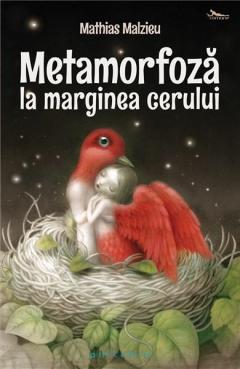 Metamorfoza la marginea cerului Mathias Malzieu