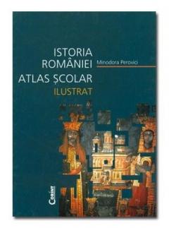 Istoria Romaniei - Atlas Scolar Ilustrat. Editia 2014