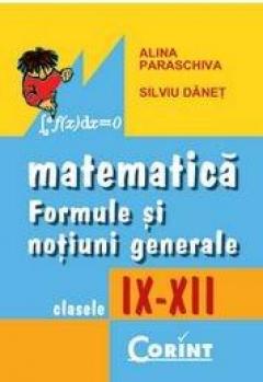 Matematica - Formule si notiuni generale Cls. IX - XII Ed. 2014