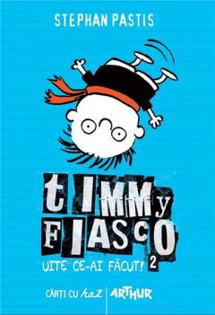 Timmy Fiasco. Uite ce-ai facut!
