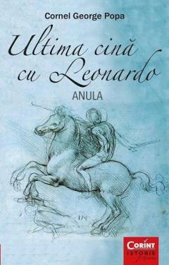 Ultima cina cu Leonardo - Anula Cornel George Popa