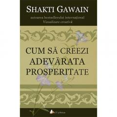 Cum sa creezi adevarata prosperitate Shakti Gawain