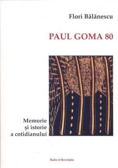 Paul Goma 80. Memorie si istorie a cotidianului