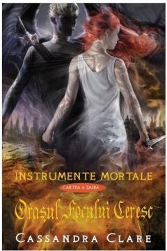 Orasul focului ceresc - Instrumente Mortale Vol. 6 Cassandra Clare