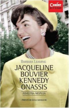 Jacqueline Bouvier Kennedy Onassis. Povestea nespusa