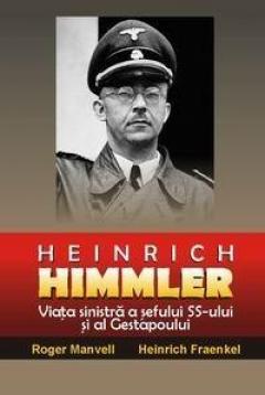Heinrich Himmler - Viata sinistra a sefului SS-ului si al Gestapoului