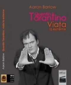 Quentin Tarantino - Viata la extreme Aaron Barlow