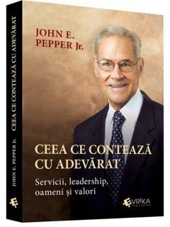 Ceea ce conteaza cu adevarat John E. Pepper Jr.