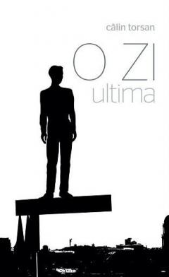 O zi. Ultima, roman Calin Torsan
