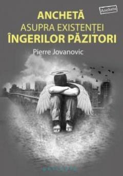 Ancheta asupra existentei ingerilor pazitori Pierre Jovanovic