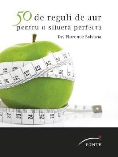 50 de reguli de aur pentru o silueta perfecta Dr. Florence Solsona