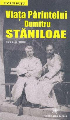 Viata Parintelui Dumitru Staniloae 1903-1993 Florin Dutu