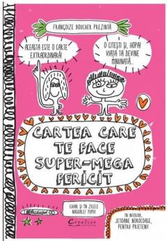 Cartea care te face super-mega fericit Francoize Boucher