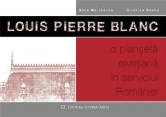 Louis Pierre Blanc - O planseta elvetiana in serviciul Romaniei