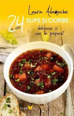 24 Retete supe si ciorbe delicioase si usor de preparat