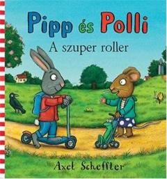 Pipp es Polli - A szuper roller Axel Scheffler