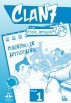 Clan 7 Con !!Hola, Amigos!: Cuaderno De Actividades 1