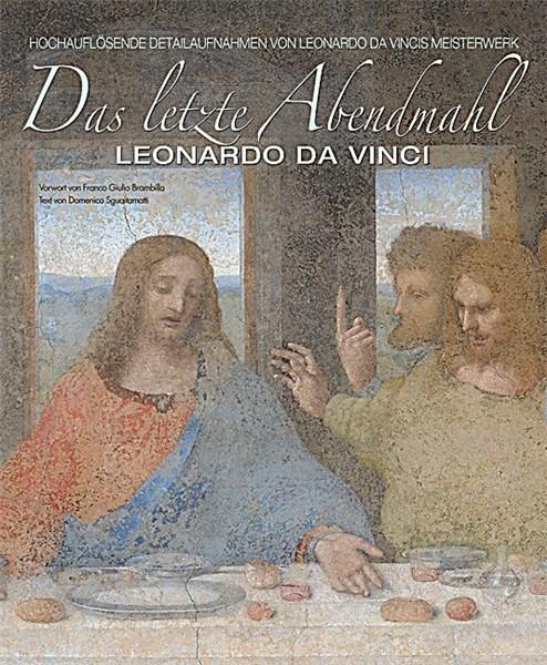 Leonardo da Vinci The Last Supper: The Mastepiece Revealed Through High Technology