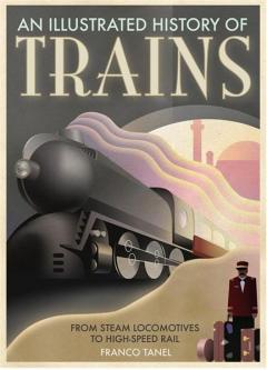 An Illustrated History of Trains Franco Tanel