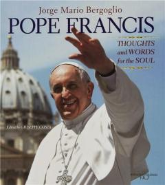 Pope Francis: Thoughts and Words for the Soul