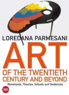 Art of the Twentieth Century and Beyond: Movements, Theories, Schools, and Tendencies