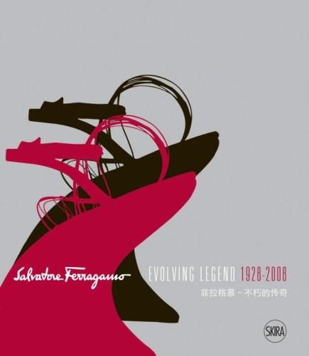 Salvatore Ferragamo: Evolving Legend 1928-2008 - Stefania Ricci
