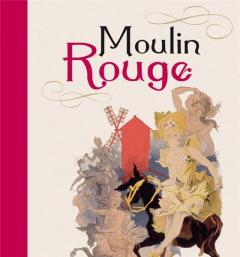 Moulin Rouge: History of an Icon