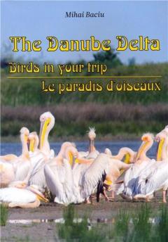 The Danube Delta - Birids in your trip / Le paradis d'oiseaux Mihai Baciu