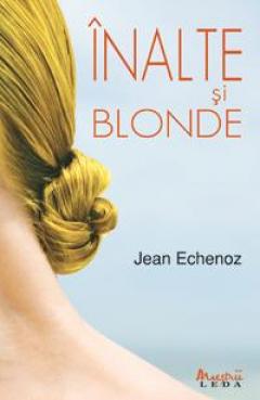 Inalte si blonde Jean Echenoz