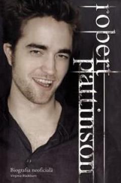 Robert Pattinson - Biografia Neoficiala Virginia Blackburn