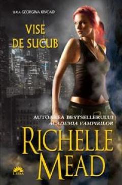 Vise de sucub Richelle Mead