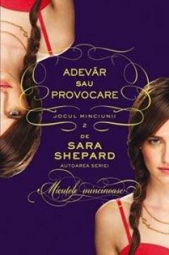 Adevar sau provocare. Jocul minciunii Vol. 2 Sara Shepard