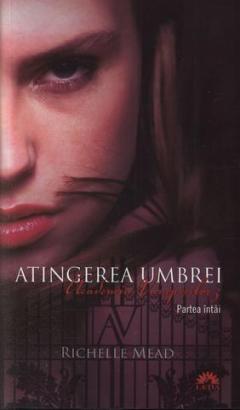 Atingerea Umbrei, Academia vampirilor, Vol. 3 - Partea intai