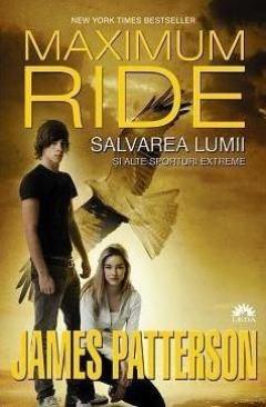 Salvarea lumii si alte sporturi extreme. (Maximum Ride, vol. 3) James Patterson
