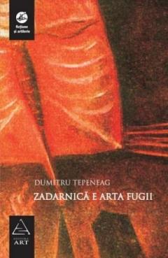 Zadarnica E Arta Fugii Dumitru Tepeneag