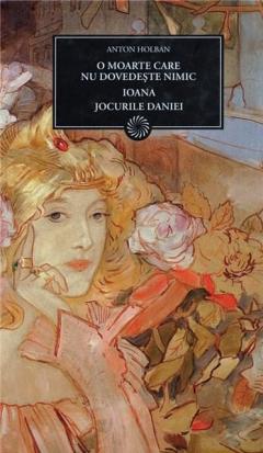 O moarte care nu dovedeste nimic. Ioana. Jocurile Daniei