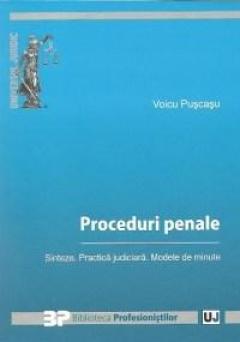 Proceduri penale - Sinteze. Practica judiciara. Modele de minute