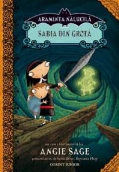 Araminta Nalucita 2 - Sabia din grota Angie Sage