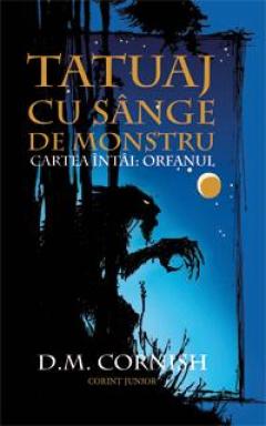 Tatuaj Cu Sange De Monstru - Cartea Intai: Orfanul D.M. Cornish