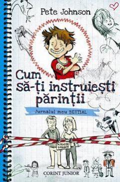 Cum sa-ti instruiesti parintii - Jurnalul meu bestial Pete Johnson