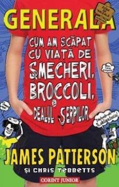Cum am scapat cu viata de smecheri, broccoli si dealul serpilor (Generala, vol. 4) James Patterson