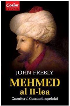 Mehmed al II-lea - Cuceritorul Constantinopolului