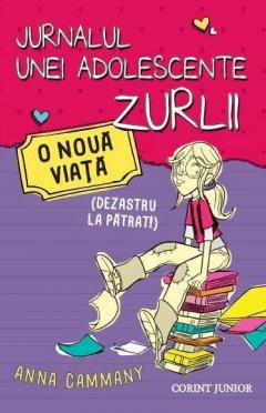 Jurnalul unei adolescente zurlii - O viata noua (dezastru la patrat!) Anna Cammany