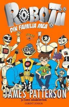Robotii din familia mea Vol. 1 James Patterson, Chris Grabenstein
