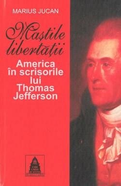 Mastile Libertatii. America In Scrisorile Lui Thomas Jefferson