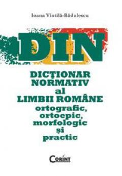 DIN - Dictionar Normativ al Limbii Romane - ortografic, ortoepic, morfologic si practic