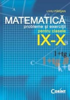 Matematica - Probleme si exercitii pentru clasele IX - X